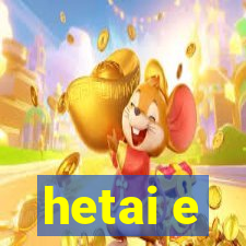 hetai e